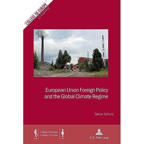 European Union Foreign Policy and the Global Climate Regime / P.I.E-Peter Lang S.A., Editions Scientifiques Internationales, Schunz Simon Schunz