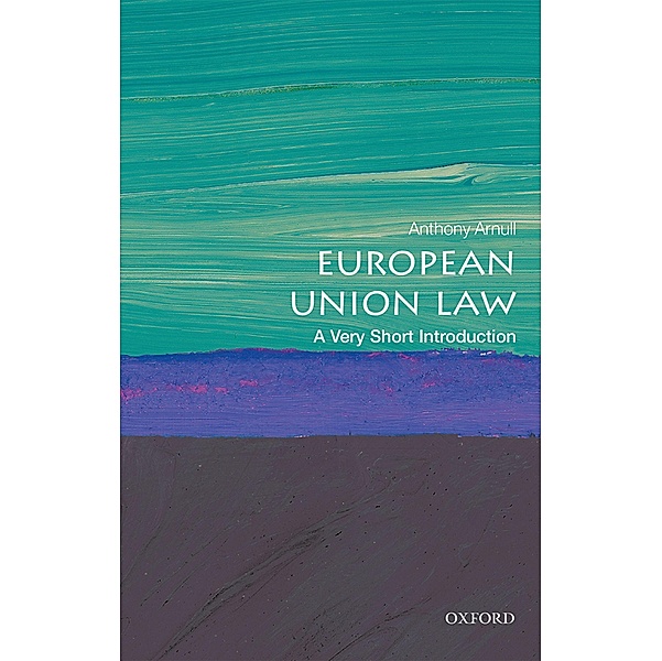 European Union Law: A Very Short Introduction / Very Short Introductions, Anthony Arnull