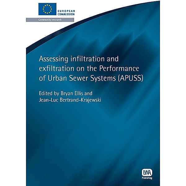 European Water Research Series: Assessing Infiltration and Exfiltration on the Performance of Urban Sewer Systems, Bryan Ellis, Jean-Luc Bertrand-Krajewski
