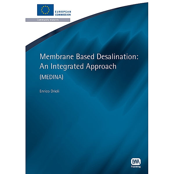 European Water Research Series: Membrane Based Desalination, Enrico Drioli, Alessandra Criscuoli, Francesca Macedonio