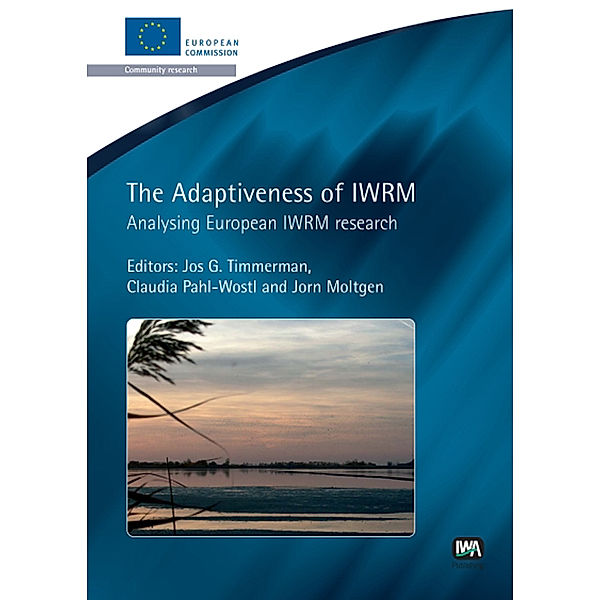 European Water Research Series: The Adaptiveness of IWRM, Claudia Pahl-Wostl, Jos G. Timmerman, Jorn Moltgen