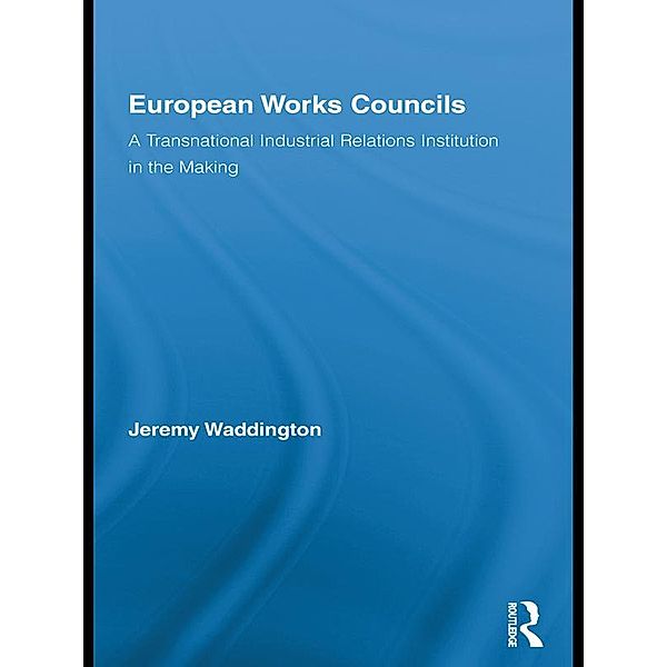 European Works Councils and Industrial Relations, Jeremy Waddington