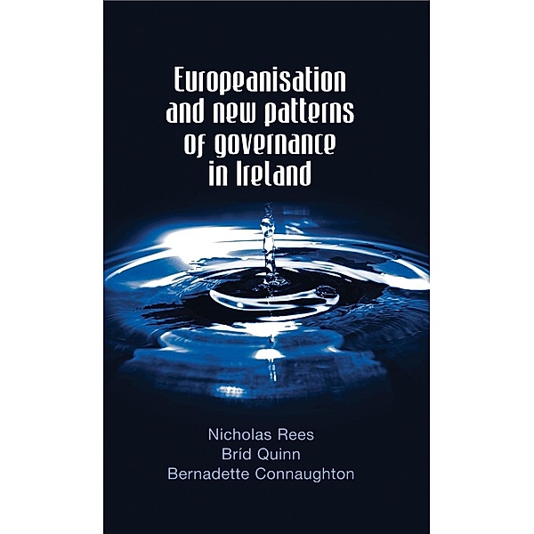 Europeanisation and new patterns of governance in Ireland, Nicholas Rees, Bríd Quinn, Bernadette Connaughton