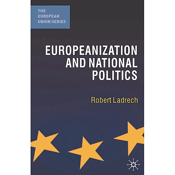 Europeanization and National Politics / The European Union Series, Robert Ladrech