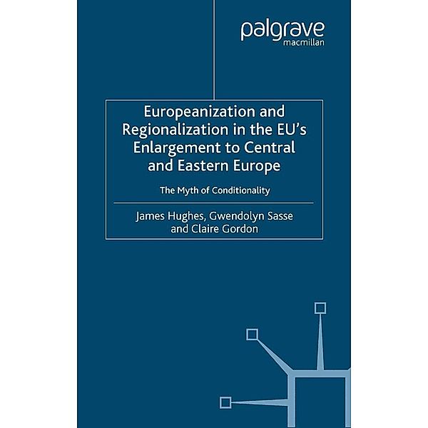 Europeanization and Regionalization in the EU's Enlargement to Central and Eastern Europe / One Europe or Several?, J. Hughes, G. Sasse, Claire Gordon, Kenneth A. Loparo