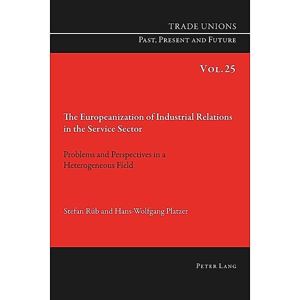 Europeanization of Industrial Relations in the Service Sector, Hans-Wolfgang Platzer, Stefan Rub