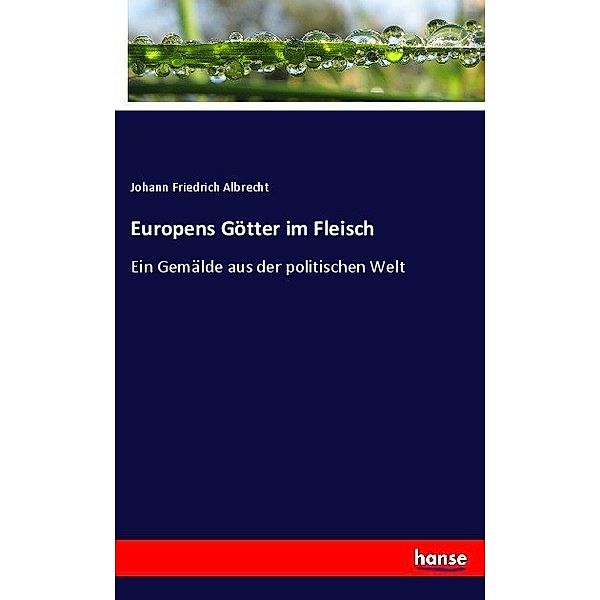 Europens Götter im Fleisch, Johann Friedrich Albrecht