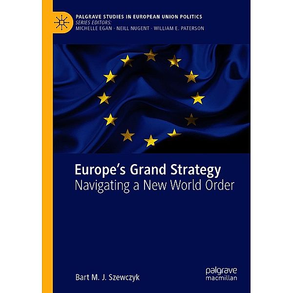 Europe's Grand Strategy / Palgrave Studies in European Union Politics, Bart M. J. Szewczyk