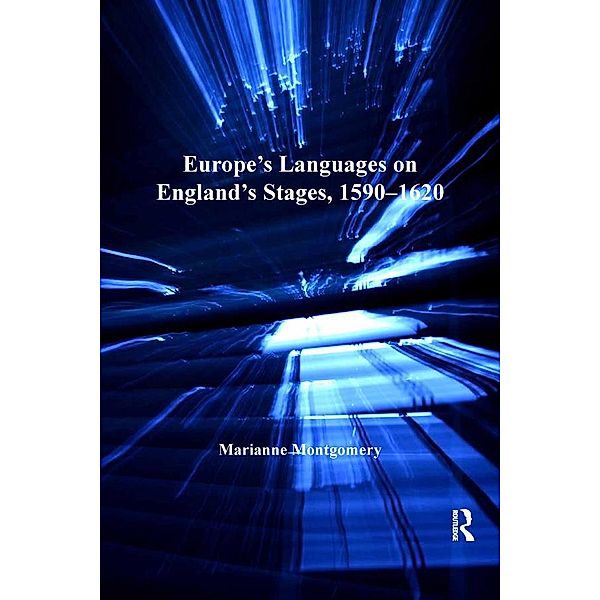 Europe's Languages on England's Stages, 1590-1620, Marianne Montgomery