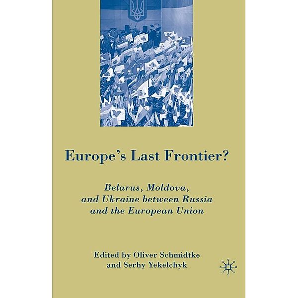 Europe's Last Frontier?, Oliver Schmidtke, S. Yekelchyk