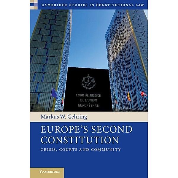 Europe's Second Constitution / Cambridge Studies in Constitutional Law, Markus W. Gehring