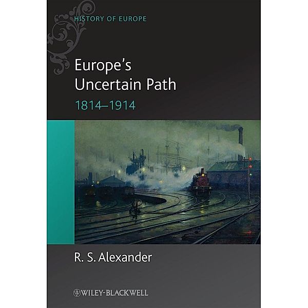 Europe's Uncertain Path 1814-1914, R. S. Alexander