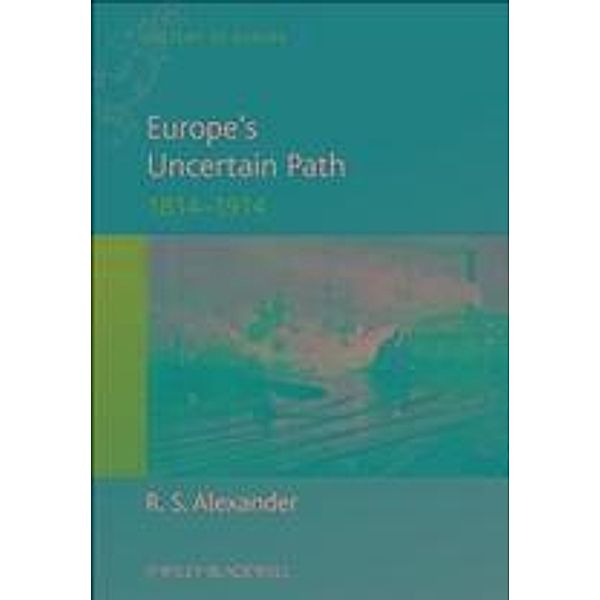 Europe's Uncertain Path 1814-1914 / Blackwell History of Europe, R. S. Alexander