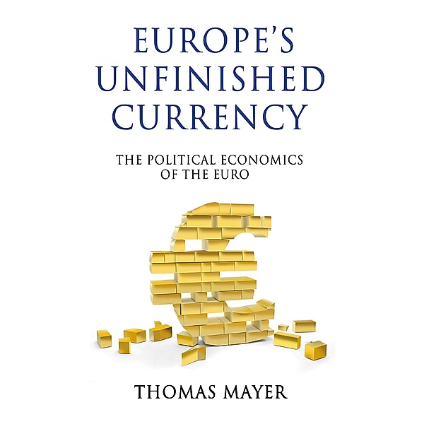 Europe's Unfinished Currency / Anthem European Studies, Thomas Mayer