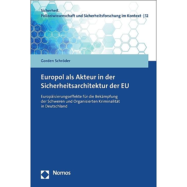 Europol als Akteur in der Sicherheitsarchitektur der EU / Sicherheit. Polizeiwissenschaft und Sicherheitsforschung im Kontext Bd.12, Gorden Schröder