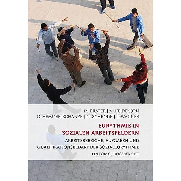 Eurythmie in sozialen Arbeitsfeldern, Michael Brater, Andrea Heidekorn, Christiane Hemmer-Schanze, Nicolas Schrode, Jost Wagner