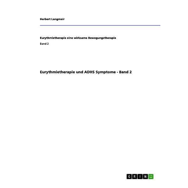 Eurythmietherapie und ADHS Symptome - Band 2 / Eurythmietherapie eine wirksame Bewegungstherapie Bd.Band 2, Herbert Langmair