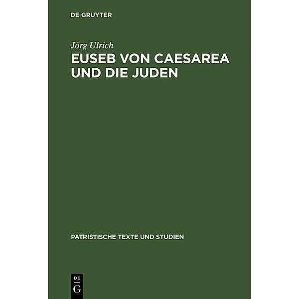 Euseb von Caesarea und die Juden / Patristische Texte und Studien Bd.49, Jörg Ulrich