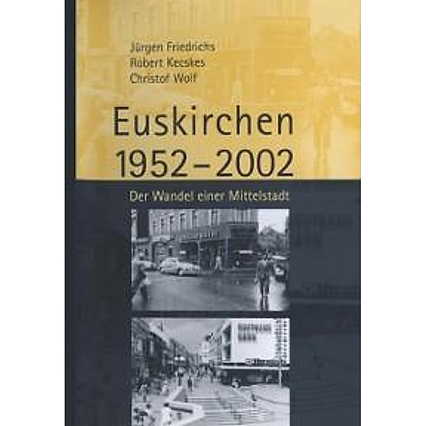 Euskirchen 1952-2002 / Geschichtsverein des Kreises Euskirchen e. V. Bd.18, Juergen Friedrichs, Robert Kecskes, Christof Wolf