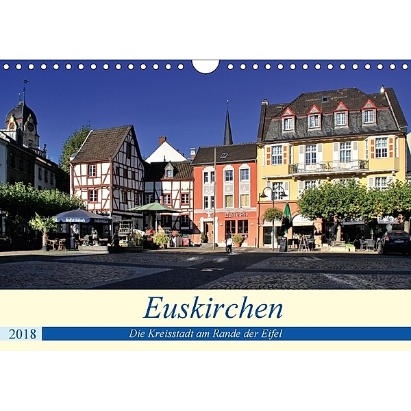 Euskirchen - Die Kreisstadt am Rande der Eifel (Wandkalender 2018 DIN A4 quer) Dieser erfolgreiche Kalender wurde dieses, Arno Klatt