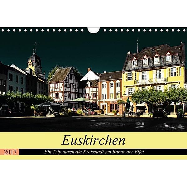 Euskirchen - Ein Trip durch die Kreisstadt am Rande der Eifel (Wandkalender 2017 DIN A4 quer), Arno Klatt