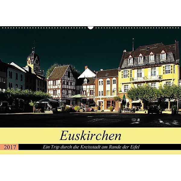 Euskirchen - Ein Trip durch die Kreisstadt am Rande der Eifel (Wandkalender 2017 DIN A2 quer), Arno Klatt