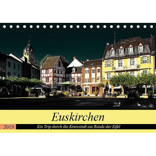 Euskirchen - Ein Trip durch die Kreisstadt am Rande der Eifel (Tischkalender 2019 DIN A5 quer), Arno Klatt