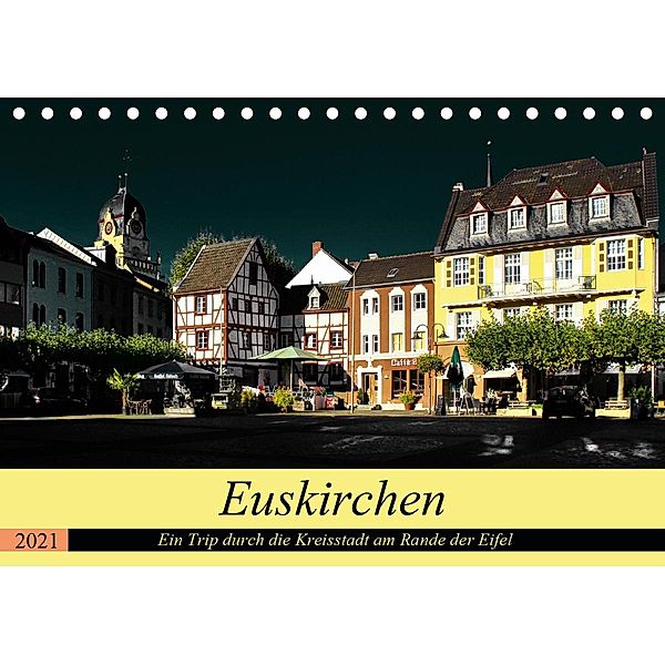 Euskirchen - Ein Trip durch die Kreisstadt am Rande der Eifel (Tischkalender 2021 DIN A5 quer), Arno Klatt