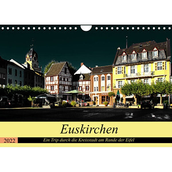 Euskirchen - Ein Trip durch die Kreisstadt am Rande der Eifel (Wandkalender 2022 DIN A4 quer), Arno Klatt