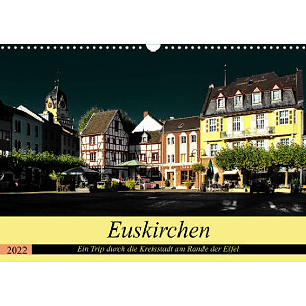 Euskirchen - Ein Trip durch die Kreisstadt am Rande der Eifel (Wandkalender 2022 DIN A3 quer), Arno Klatt