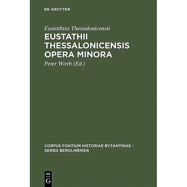 Eustathii Thessalonicensis Opera minora / Corpus Fontium Historiae Byzantinae - Series Berolinensis Bd.32, Eustathius Thessalonicensis