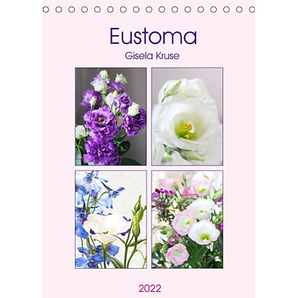 Eustoma (Tischkalender 2022 DIN A5 hoch), Gisela Kruse