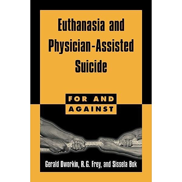 Euthanasia and Physician-Assisted Suicide / For and Against, Gerald Dworkin