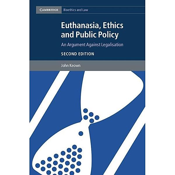 Euthanasia, Ethics and Public Policy / Cambridge Bioethics and Law, John Keown