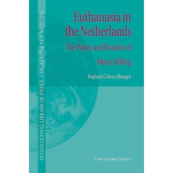 Euthanasia in the Netherlands / International Library of Ethics, Law, and the New Medicine Bd.20, R. Cohen-Almagor