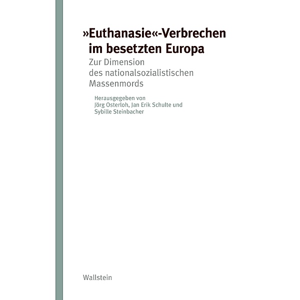 Euthanasie-Verbrechen im besetzten Europa / Studien zur Geschichte und Wirkung des Holocaust Bd.6