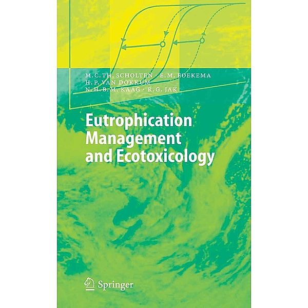 Eutrophication Management and Ecotoxicology / Environmental Science and Engineering, Martin C. T. Scholten, Edwin M. Foekema, Henno P. Dokkum, Nicolaas H. B. M. Kaag, Robert G. Jak