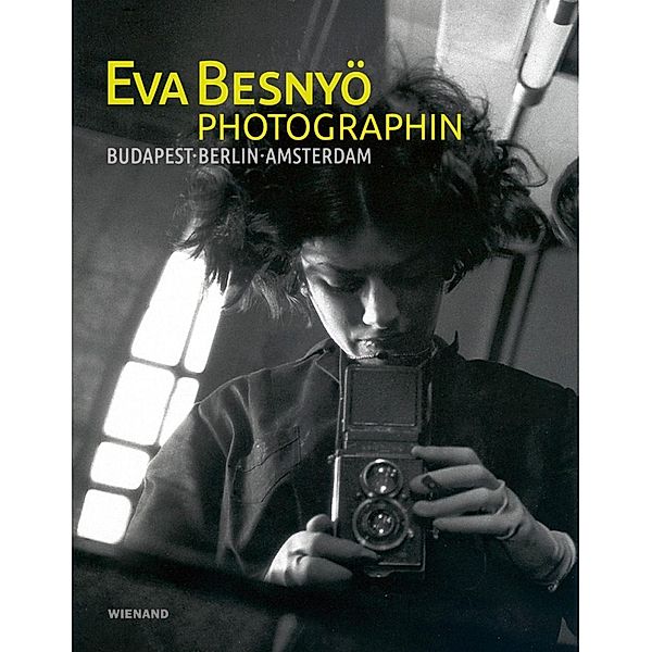 Eva Besnyö - Photographin. Budapest, Berlin, Amsterdam, Elisabeth Moortgat