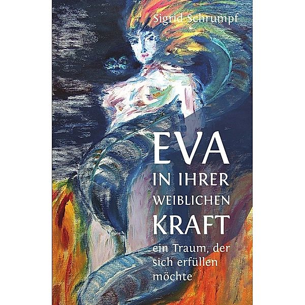 Eva in ihrer weiblichen Kraft, Sigrid Schrumpf