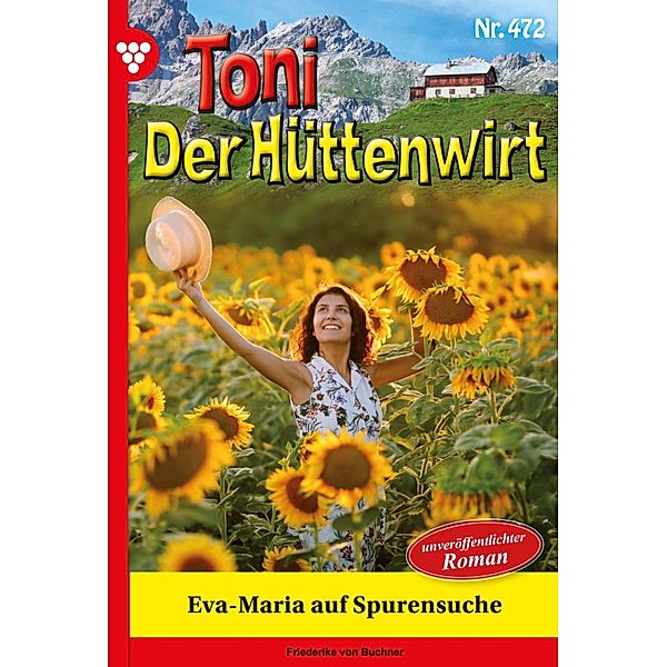Eva-Maria geht auf Spurensuche / Toni der Hüttenwirt Bd.472, Friederike von Buchner