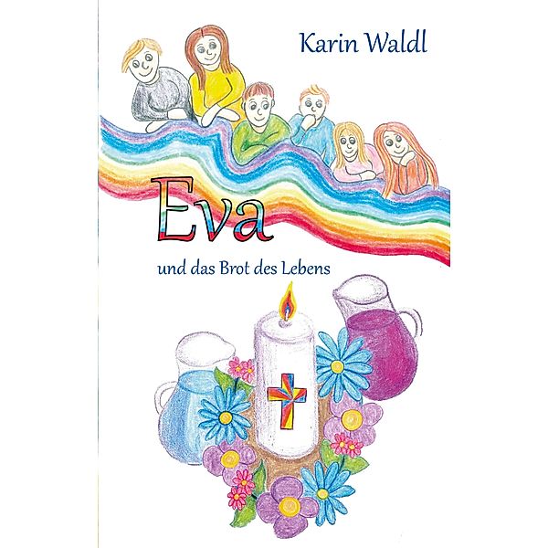 Eva und das Brot des Lebens, Karin Waldl