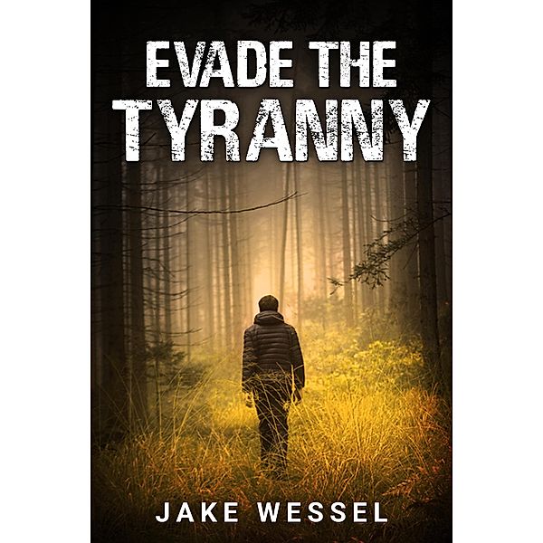 Evade the Tyranny (The Genocide Rebellion, #2) / The Genocide Rebellion, Jake Wessel