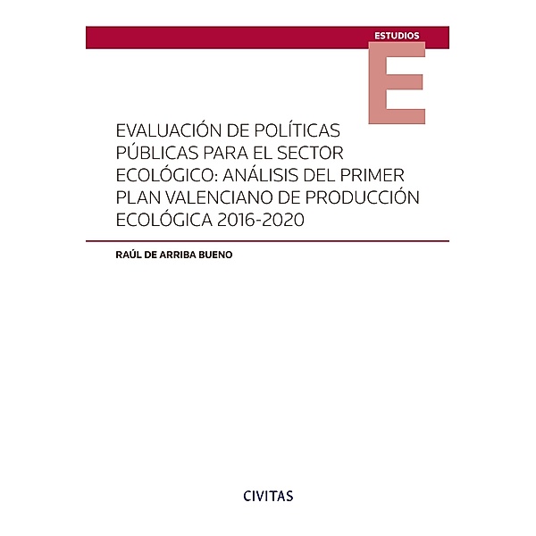 Evaluación de políticas públicas para el sector ecológico: análisis del primer Plan Valenciano de Producción Ecológica 2016-2020 / Estudios, Raúl de Arriba Bueno