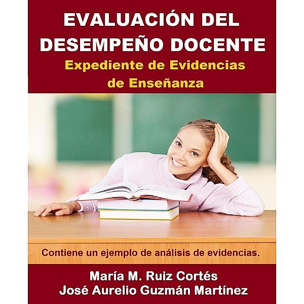 Evaluación del Desempeño Docente. Expediente de Evidencias de Enseñanza, Jose Aurelio Guzman Martinez, María M. Ruiz Cortés