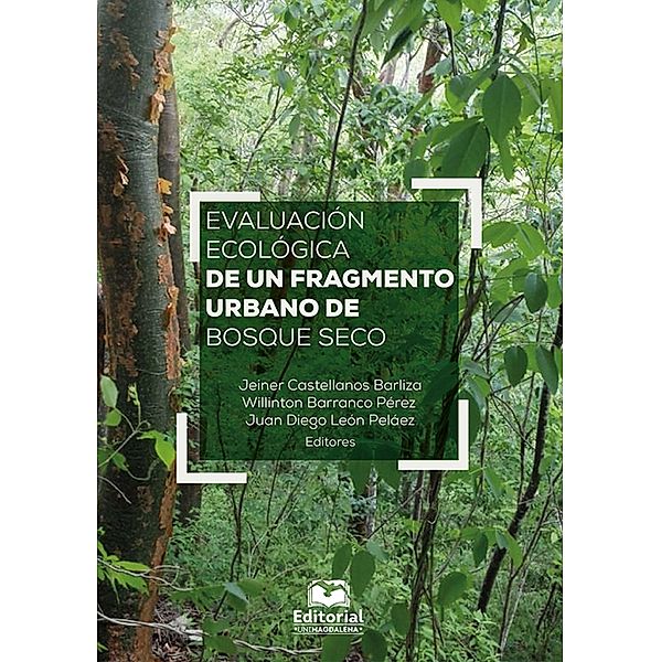 Evaluación ecológica de un fragmento urbano de bosque seco, Jeiner Castellanos Barliza, Willinton Barranco Pérez, Juan Diego León Pelaez