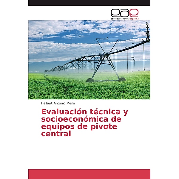 Evaluación técnica y socioeconómica de equipos de pivote central, Helbert Antonio Mena