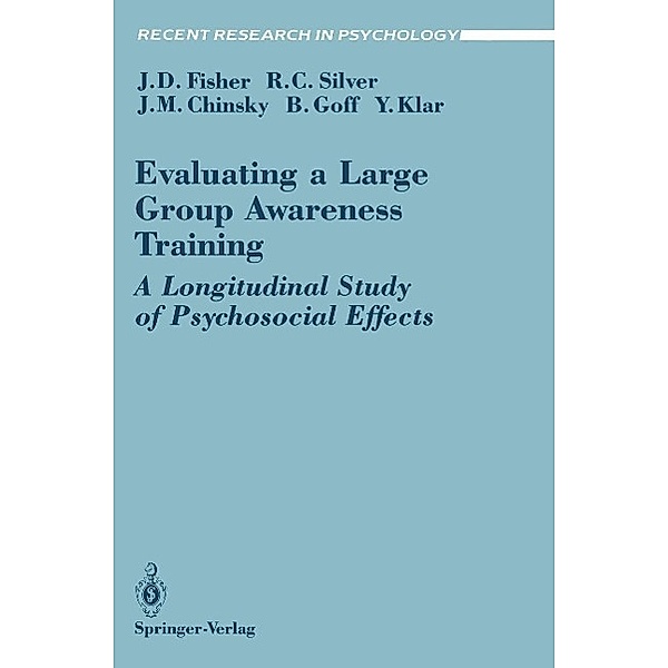 Evaluating a Large Group Awareness Training / Recent Research in Psychology, Jeffrey D. Fisher, Roxane C. Silver, Jack M. Chinsky, Barry Goff, Yechiel Klar