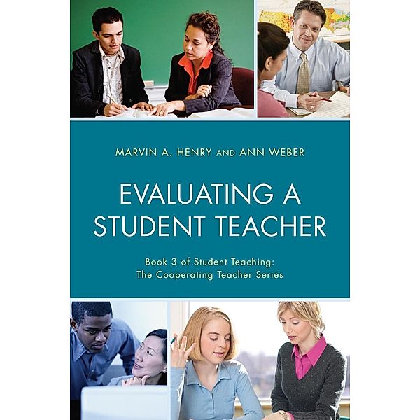 Evaluating a Student Teacher / Student Teaching: The Cooperating Teacher Series, Marvin A. Henry, Ann Weber