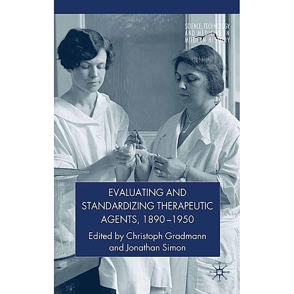 Evaluating and Standardizing Therapeutic Agents, 1890-1950 / Science, Technology and Medicine in Modern History