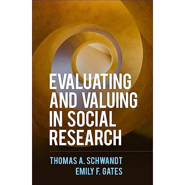 Evaluating and Valuing in Social Research, Thomas A. Schwandt, Emily F. Gates